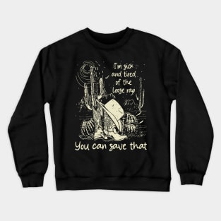 I'm Sick And Tired Of The Loose Rap You Can Save That Cactus Cowgirl Boot Hat Crewneck Sweatshirt